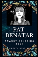 Pat Benatar Snarky Coloring Book: An American Singer (Pat Benatar Snarky Coloring Books) 1673512968 Book Cover