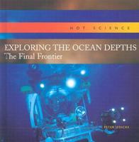 Exploring the Ocean Depths: The Final Frontier (Hot Science) 1583403671 Book Cover