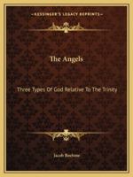 The Angels: Three Types Of God Relative To The Trinity 1419188143 Book Cover