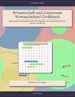 Wissenschaft und Universum Wortsuchrätsel Großdruck: Spannender Rätselspaß mit über 1500 Begriffen aus Forschung, Planeten, Sternen und Physik (German Edition) B0H18NLFT7 Book Cover