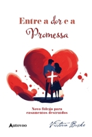 Entre a dor e a promessa: novo fôlego para casamentos destruídos (Portuguese Edition) 6585757297 Book Cover