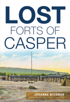 Lost Forts of Casper 1467119229 Book Cover