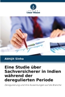 Eine Studie über Sachversicherer in Indien während der deregulierten Periode: Deregulierung und ihre Auswirkungen auf die Branche (German Edition) 6208724392 Book Cover
