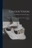 Color Vision: Being The Tyndall Lectures Delivered In 1894 At The Royal Institute 1014210674 Book Cover