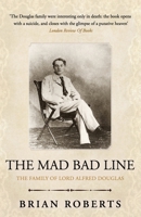 The Mad Bad Line: The Family of Lord Alfred Douglas B0BMSNYB1B Book Cover