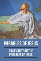 Parables Of Jesus: Bible Study On The Parables Of Jesus: Understand Jesus'S Parables B099MYXJGT Book Cover