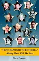 I Just Happened To Be There: Making Music With The Stars 1413453724 Book Cover