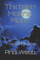 Thirteen Moons More: Diary of a Gay Dad 1699614288 Book Cover