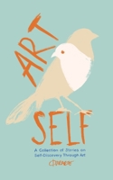 Art Self: A collection of stories on self-discovery through art 6072944388 Book Cover