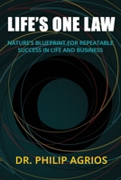 Life's One Law: Nature's Blueprint for Repeatable Success in Life and Business 1732239207 Book Cover