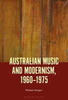 Australian Music and Modernism, 1960-1975 1501381466 Book Cover