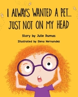 I Always Wanted a Pet... Just Not On My Head B08CPJJCZ7 Book Cover