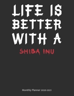 Life is Better With A Shiba Inu Monthly Planner 2020-2021: Monthly Calendar / Planner Gift, 112 Pages, 8.5x11, Soft Cover, Matte Finish 1678509906 Book Cover