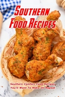 Southern Food Recipes: Southern Comfort Food Recipes You'll Want To Make On Repeat: Easy Southern Cooking with Simple Southern Recipes Book B08TQ42PLN Book Cover
