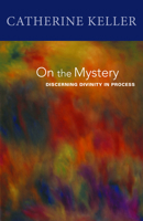 On the Mystery: Discerning Divinity in Process 0800662768 Book Cover