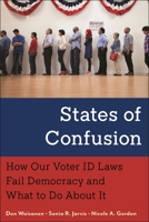 States of Confusion: How Our Voter ID Laws Fail Democracy and What to Do About It 1479807915 Book Cover