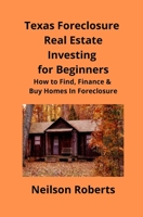 Texas Foreclosure Real Estate Investing for Beginners: How to Find, Finance & Buy Homes In Foreclosure 1951929020 Book Cover