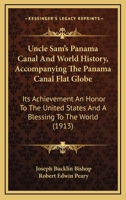 Uncle Sam's Panama Canal and world history, accompanying the Panama Canal flat-globe; its achievement an honor to the United States and a blessing to the world; 054882780X Book Cover