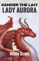 Xander the Last: Lady Aurora 1959111124 Book Cover