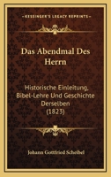 Das Abendmal Des Herrn: Historische Einleitung, Bibel-Lehre Und Geschichte Derselben (1823) 1248003764 Book Cover