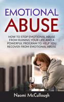 Emotional Abuse: How to Stop Emotional Abuse From Ruining Your Life and A Powerful Program to Help You Recover From Emotional Abuse 1976181933 Book Cover