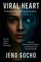 VIRAL HEART: A Rogue AGI (Artificial General Intelligence) is rewriting reality with the perfect Deepfake. B0FHFCN2WH Book Cover