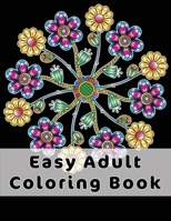 Easy Adult Coloring Book: Gorgeous Designs (Flowers, Birds And Butterflies) In Large Print. Relaxing Coloring Pages For Adults / Seniors, Help With Stress Relief, Dementia And Depression. 1658713877 Book Cover