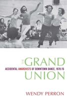 The Grand Union: Accidental Anarchists of Downtown Dance, 1970-1976 0819579327 Book Cover