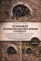 SCHWARZE WUNSCHKNOCHEN-SPINNE HANDBUCH: Der vollständige Leitfaden zur Bestimmung der Schwarzen Wunschknochen-Spinne, zu ihrem Grabverhalten, zur ... Pflege für Anfänger (German Edition) B0GQZ9MZK9 Book Cover