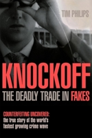 Knockoff: The Deadly Trade in Counterfeit Goods: The True Story of the World's Fastest Growing Crime Wave 0749443790 Book Cover
