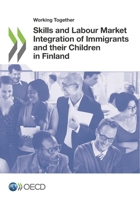 Working Together: Skills and Labour Market Integration of Immigrants and their Children in Finland 9264257373 Book Cover