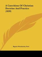A Catechism of Christian Doctrine and Practice 1437448623 Book Cover