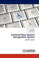 Cerebral Palsy Speech Recognition System: dysathric patient 3848416395 Book Cover