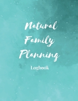 Natural Family Planning Logbook: NFP Journal to Monitor Your Cycle with the Sympto-Thermal Method - Women's Health Log Notebook to Naturally Regulate Your Fertility and Track Your Menstrual Cycle 1076124658 Book Cover