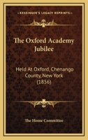 The Oxford Academy Jubilee: Held At Oxford, Chenango County, New York 1120911141 Book Cover