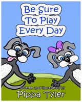 Be Sure To Play Every Day B08KH97KH5 Book Cover