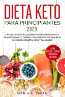 DIETA KETO  PARA PRINCIPIANTES 2020: La guía cetogénica completa para perder peso y transformar tu cuerpo con un estilo de vida  bajo en ... preparadas incluidas (Spanish Edition) B087LB34G3 Book Cover
