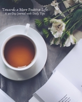 Towards a More Positive Life: A 90-Day Journal with Daily Tips: Tea Room 165454146X Book Cover