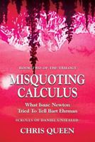Misquoting Calculus: What Isaac Newton Tried To Tell Bart Ehrman 1632639793 Book Cover