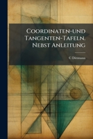 Coordinaten-und Tangenten-Tafeln. Nebst Anleitung 1147885508 Book Cover