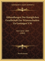 Abhandlungen Der Koniglichen Gesellschaft Der Wissenschadten Zu Gottingen V30: Vom Jahre 1884 (1884) 1168140846 Book Cover