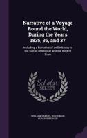 Narrative of a Voyage Round the World, During the Years 1835, 36, and 37: Including a Narrative of an Embassy to the Sultan of Muscat and the King of Siam 1019126957 Book Cover