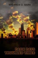 Dark Days Troubled Times 0989004554 Book Cover