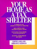 Your Home As a Tax Shelter: Cashing in on America's Top Tax Shelter, Organizing for Maximum Deductions, Managing Your Home As an Investement, Keepin 0793104351 Book Cover