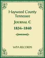 Haywood County, Tennessee Journal C, 1834-1840 0788490761 Book Cover