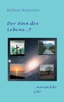 Der Sinn des Lebens ...?: ... warum lebe ich? 3347248899 Book Cover
