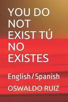 You Do Not Exist T No Existes: English/Spanish 1073583910 Book Cover