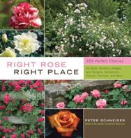 Right Rose, Right Place: 359 Perfect Choices for Beds, Borders, Hedges and Screens, Containers, Fences, Trellises, and More 1603424385 Book Cover