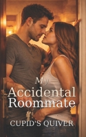 My Accidental Roommate: A Spicy Forced Proximity Roommates-to-Lovers Romance (My Roommate Romance) B0GC73QFTT Book Cover