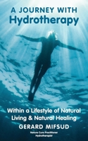 A Journey With Hydrotherapy: Within a Lifestyle of Natural Living & Natural Healing 1764276124 Book Cover